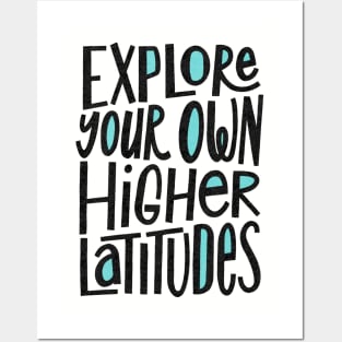 Explore Your Own Higher Latitudes Posters and Art